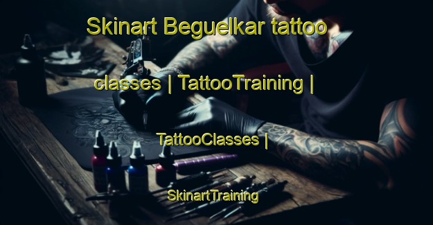 Skinart Beguelkar tattoo classes | TattooTraining | TattooClasses | SkinartTraining-Chad